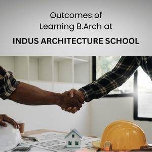 Outcomes of Learning B.Arch at Indus Architecture